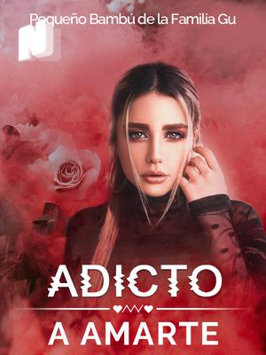 Adicto a amarte: La esposa condenada del Jefe paranoico y dominante