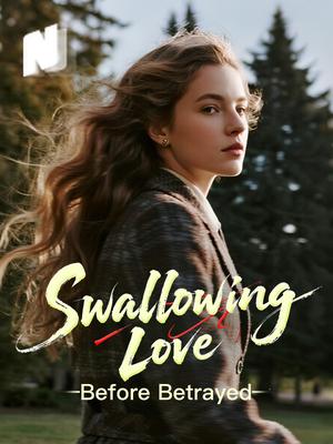 Swallowing Love Before Betrayed