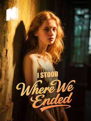 I Stood Where We Ended