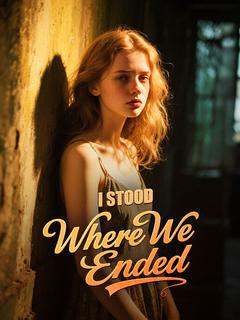 I Stood Where We Ended