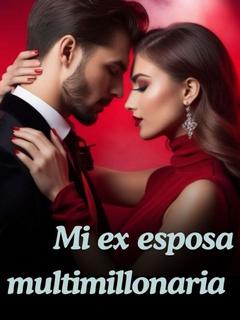 Mi ex esposa multimillonaria