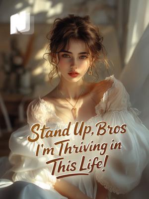 Stand Up, Bros—I'm Thriving in This Life!