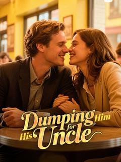 Dumping Him for His Uncle