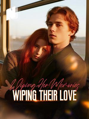 Wiping Her Memories, Wiping Their Love