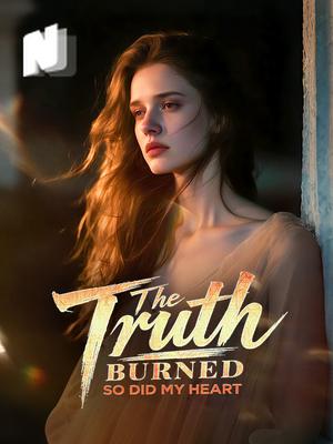 The Truth Burned. So Did My Heart