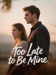Too Late to Be Mine