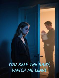 You Keep the Baby, Watch Me Leave