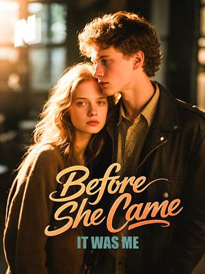 Before She Came, It Was Me