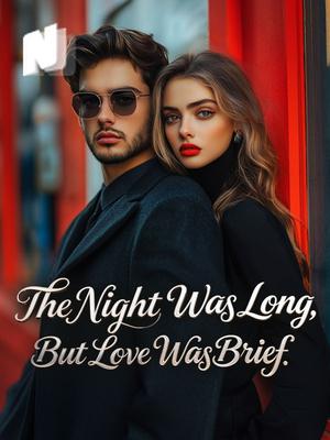 The Night Was Long, But Love Was Brief