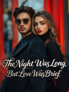 The Night Was Long, But Love Was Brief