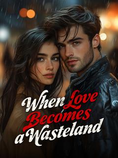 When Love Becomes a Wasteland