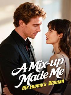 A Mix-up Made Me His Enemy's Woman