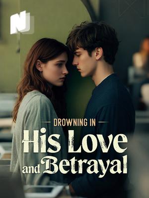 Drowning in His Love and Betrayal