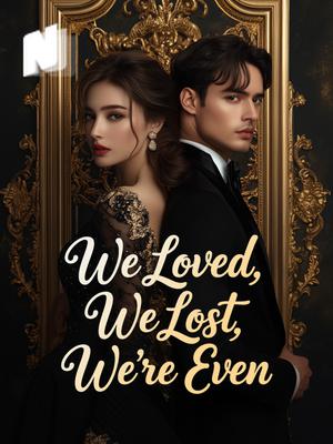 We Loved, We Lost, We're Even