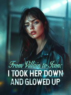 From Villain to Icon: I Took Her Down and Glowed Up