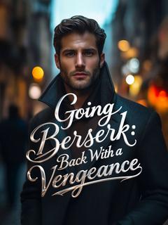 Going Berserk: Back With a Vengeance