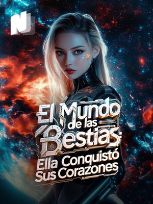 El Mundo de las Bestias: Ella Conquistó Sus Corazones