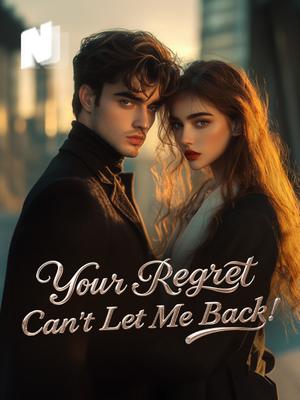 Your Regret Can't Let Me Back!