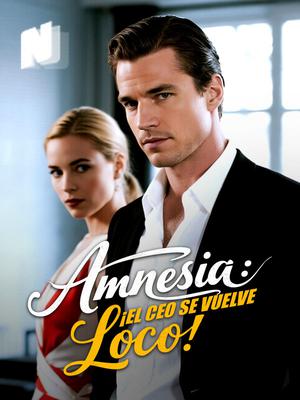 Amnesia: ¡El CEO se Vuelve Loco!
