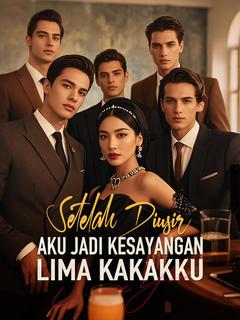 Setelah Diusir, Aku Jadi Kesayangan Lima Kakakku