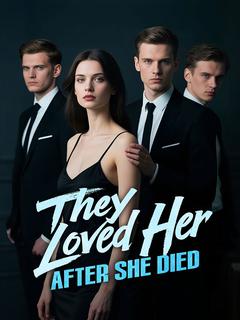 They Loved Her After She Died