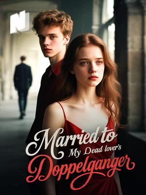 Married to My Dead Lover's Doppelganger