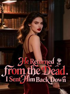 He Returned from the Dead. I Sent Him Back Down