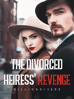 The Divorced Heiress’ Revenge