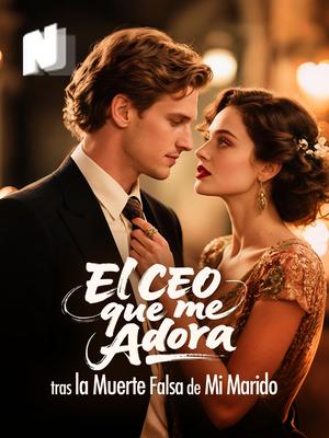 El CEO que me Adora tras la Muerte Falsa de Mi Marido
