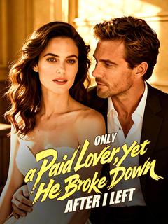 Only a Paid Lover，Yet He Broke Down After I Left