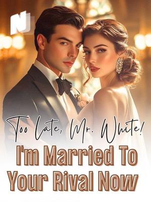 Too Late, Mr. White! I'm Married To Your Rival Now
