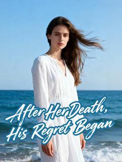 After Her Death, His Regret Began