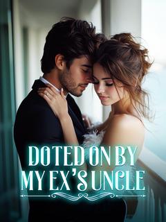 Doted On by My Ex's Uncle