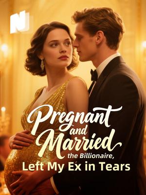 Pregnant and Married the Billionaire, Left My Ex in Tears