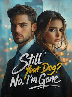 Still Your Dog? No, I'm Gone