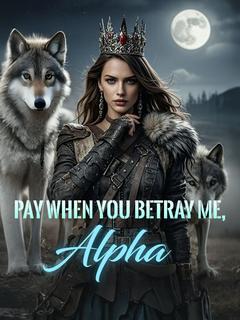Pay When You Betray Me, Alpha