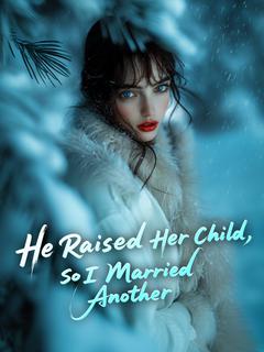 He Raised Her Child, so I Married Another