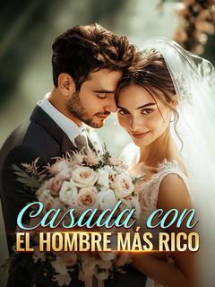 Casada con el Hombre Más Rico