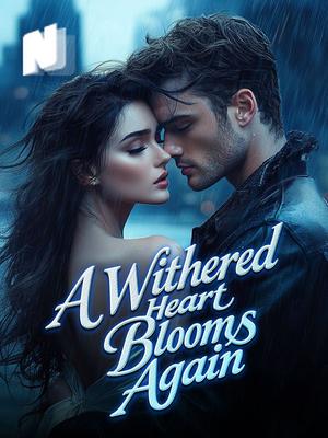 A Withered Heart Blooms Again