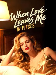 When Love Leaves Me in Pieces