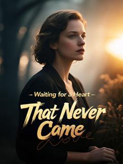Waiting for a Heart That Never Came
