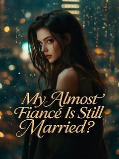 My Almost Fiancé Is Still Married?