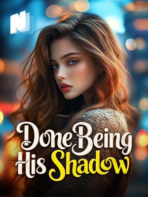 Done Being His Shadow