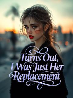 Turns Out, I Was Just Her Replacement