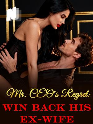 Mr. CEO's Regret: Win Back His Ex-wife