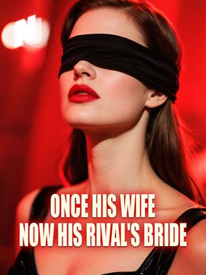 Once His Wife, Now His Rival's Bride