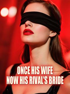 Once His Wife, Now His Rival's Bride