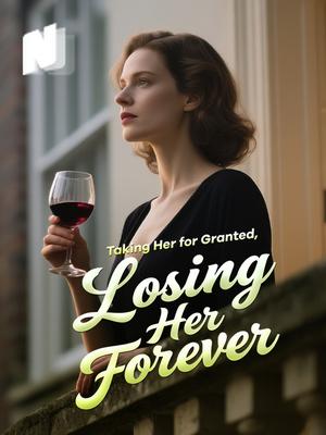 Taking Her for Granted, Losing Her Forever