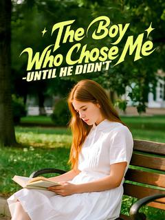 The Boy Who Chose Me—Until He Didn't