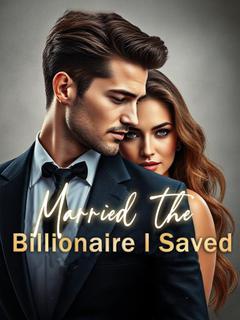 Married the Billionaire I Saved